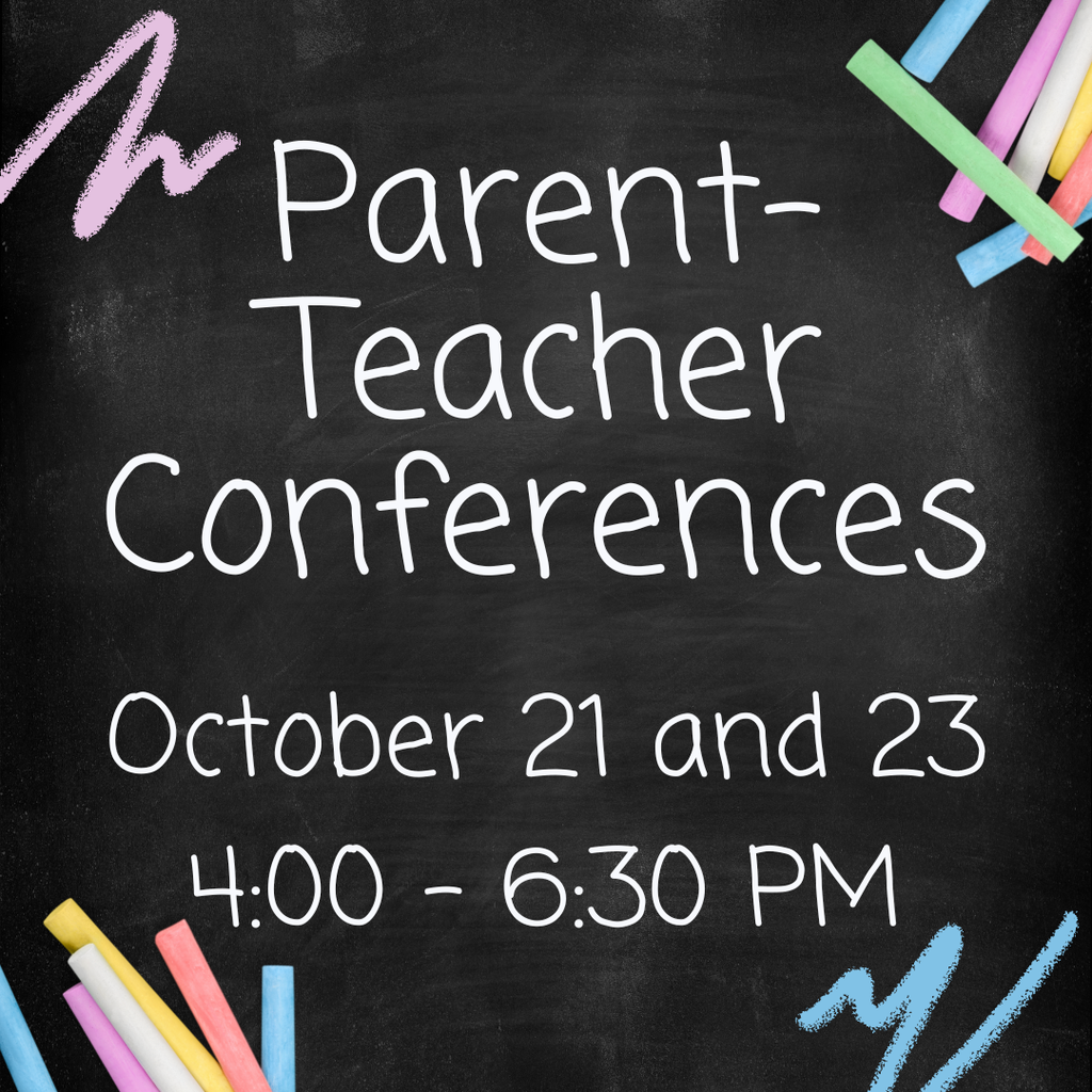 Parent-Teacher Conferences;October 21 and 23; 4:00-6:30 PM