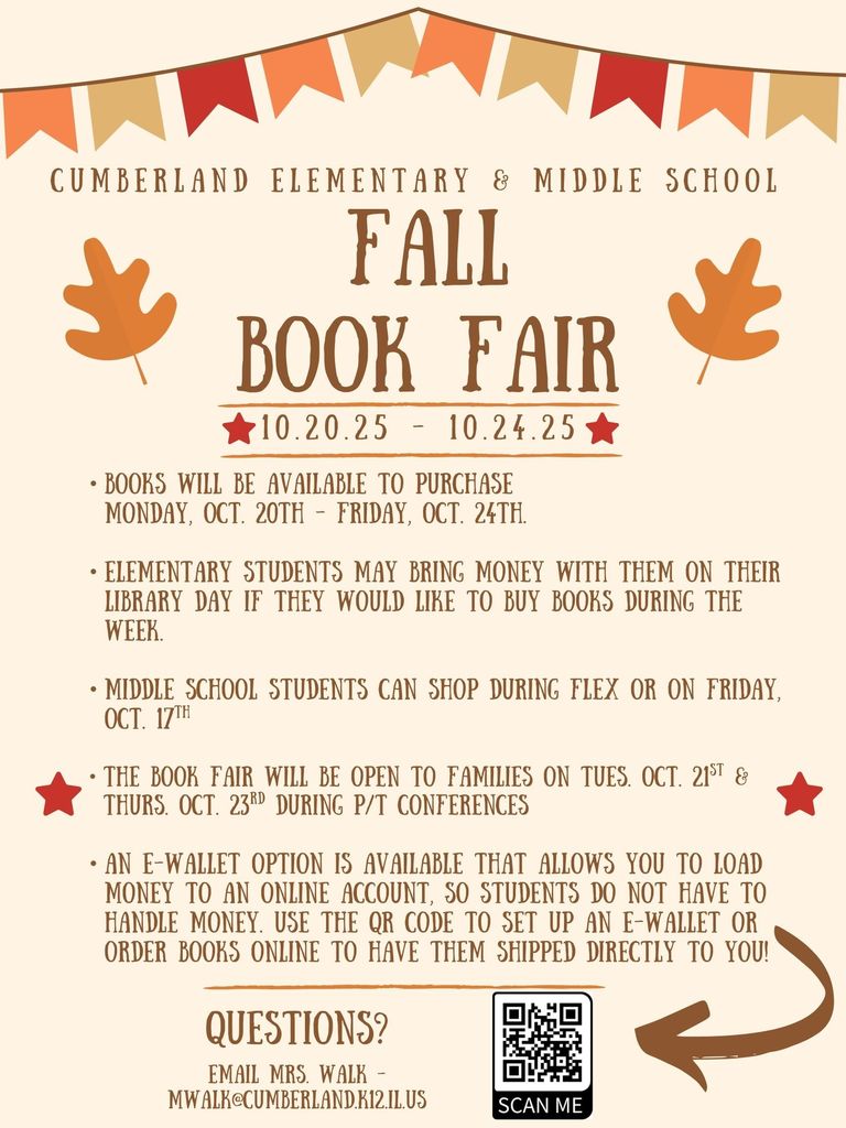Flyer for the Cumberland Elementary & Middle School Fall Book Fair, taking place from October 20 to October 24, 2025, decorated with autumn leaves and a banner. Elementary students can shop on their library day, middle schoolers during flex or on Friday, October 17, and families during P/T conferences on October 21 and 23. An e-wallet option is available via QR code for online payments and book orders. For questions, contact Mrs. Walk at mwalk@cumberland.k12.il.us .