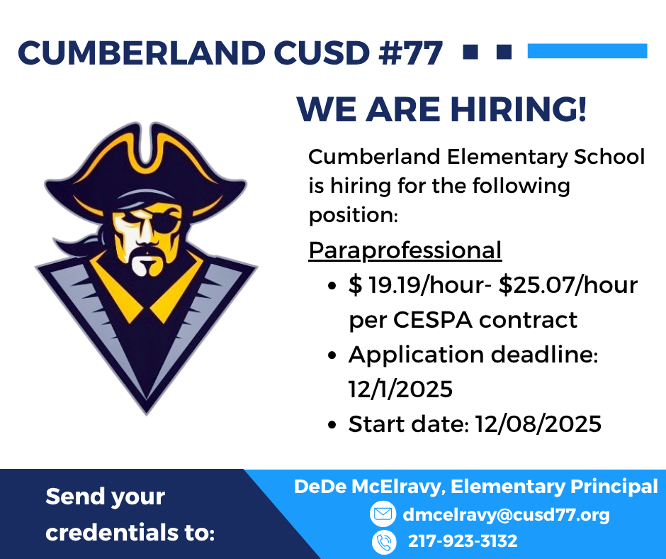 Paraprofessional -$ 19.19/hour- $25.07/hour per CESPA contract -Application deadline: 12/1/2025 -Start date: 12/08/2025 Send a letter of interest and credentials to DeDe McElravy, Elementary School Principal at dmcelravy@cusd77.org