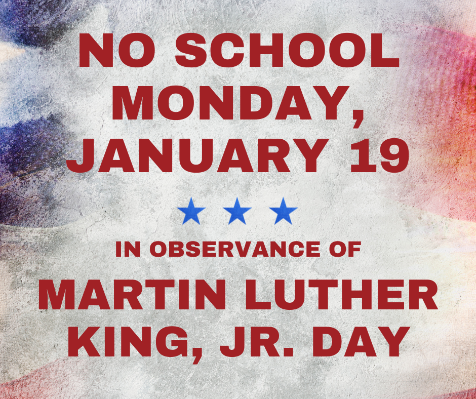 The image is red, white, and blue. It says No School Monday, January 19 in observance of Martin Luther King, Jr. Day. 