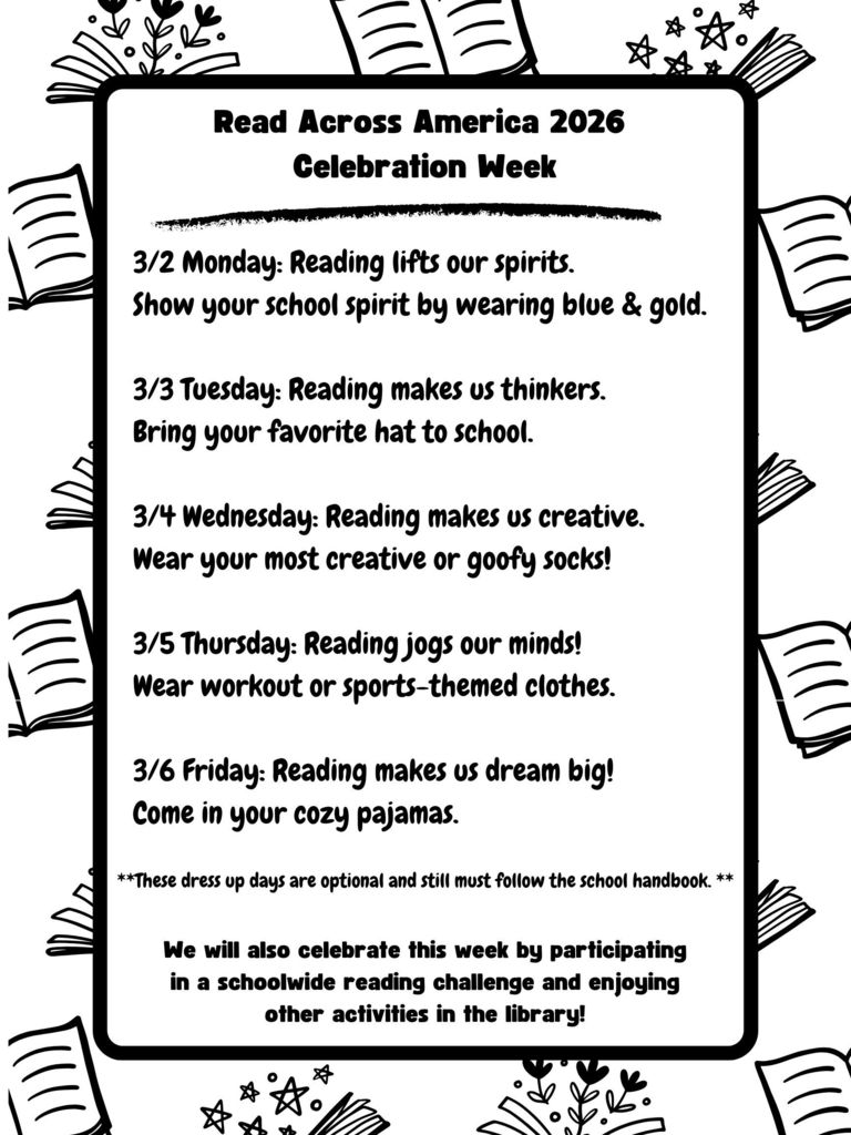 An announcement flyer for "Read Across America 2026 Celebration Week" featuring a black-and-white border of line-drawn books, leaves, and stars. The schedule is as follows:  Monday, 3/2: Reading lifts our spirits. Wear blue & gold.  Tuesday, 3/3: Reading makes us thinkers. Bring your favorite hat.  Wednesday, 5/4: Reading makes us creative. Wear creative or goofy socks.  Thursday, 5/5: Reading jogs our minds. Wear workout or sports-themed clothes.  Friday, 5/6: Reading makes us dream big. The flyer notes that dress-up days are optional, must follow the school handbook, and mentions a schoolwide reading challenge and library activities.