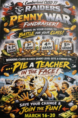 An action-packed, pirate-themed flyer for the "Cumberland CUSD 77 Raiders Penny War Fundraiser." At the top, the Raiders' skull-and-crossbones logo sits next to bold text reading "PENNY WAR FUNDRAISER!" with a call to "Bring in your coins to battle for your class!" The center of the flyer features four glass jars filled with coins and bills, labeled for different grade levels: K-2nd Grade 3rd Grade 4th Grade 5th Grade The main prize is highlighted in large, energetic yellow script: "...PIE A TEACHER IN THE FACE!" Below this, a cartoon illustration shows a cheering student smashing a whipped-cream pie into a teacher's face, surrounded by an explosion of gold coins and laughing children. The bottom of the flyer reads "Save your change & join the fun!" and lists the event dates as March 16-20. Would you like me to create a social media caption or a reminder announcement based on these details?