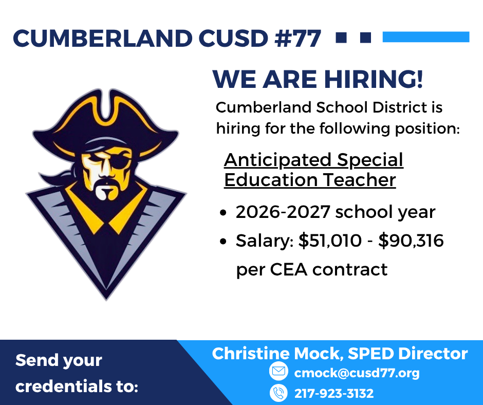 A white background with blue accents. IT says Cumberland CUSD #77 We are Hiring! Cumberland school district is hiring for the following postiton: Anticipated Special Education Teacher, 2026-2027 school year, Salary $51, 010-$90,316 [er cea contract. Send your credentials to Christing Mock, SPED Director, cmock@cusd77.org, 217-923-3132.