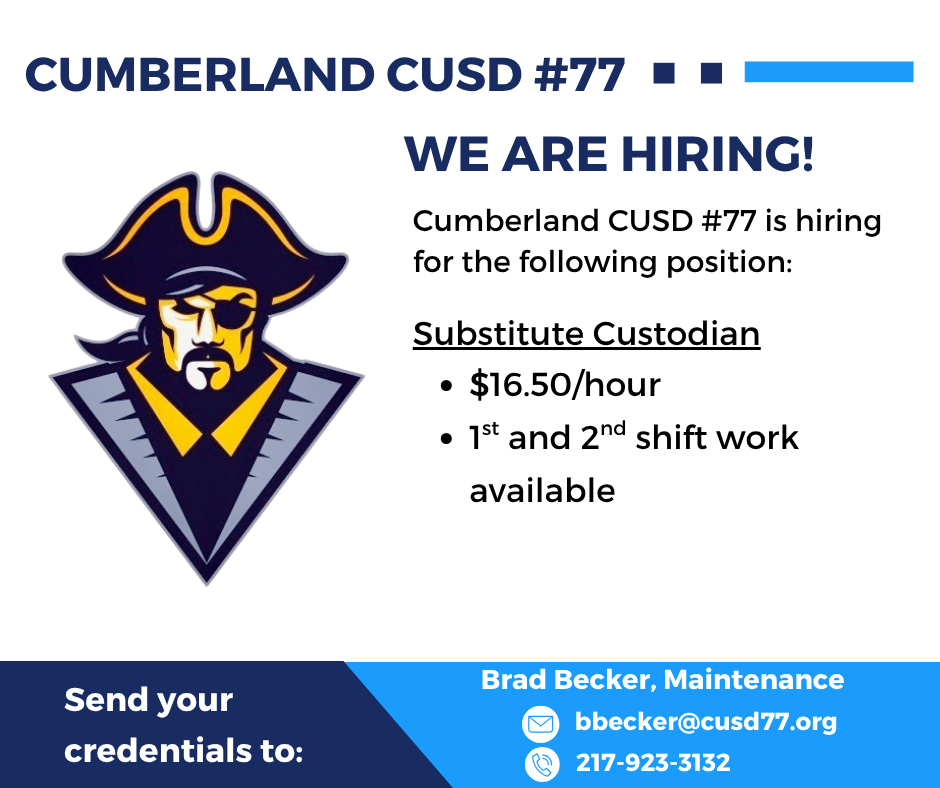 White background with the pirate logo. It says Cumeberland CUSD #77. We are Hiring! Cumberland CUSD #77 is hiring for the following position. Substitute Custodian.$16.50/hour. 1st and 2nd shift work available. Send your credentials to Brad Becker, Maintenance. bbecker@cusd77.org. 217-923-3132.