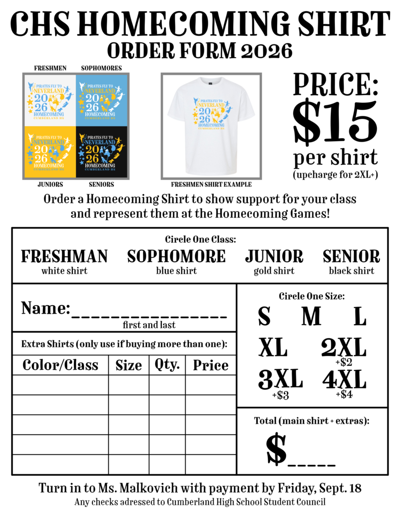CHS Homecoming Shirt Order Form 2026 for Cumberland High School. Shirts cost $15 each, with upcharges for sizes 2XL and above.  Design: Reads "Pirates Fly to Neverland - 2026 Homecoming - Cumberland HS" with graphics of Peter Pan and stars.  Colors by Class:  Freshmen: White  Sophomores: Blue  Juniors: Gold  Seniors: Black  Size Upcharges: 2XL (+$2), 3XL (+$3), 4XL (+$4).  Form Details: Includes fillable fields for First and Last Name, extra shirt orders (Color/Class, Size, Qty, Price), and Total Price.  Submission Instructions: Turn in to Ms. Malkovich with payment by Friday, Sept. 18. Make checks payable to Cumberland High School Student Council.