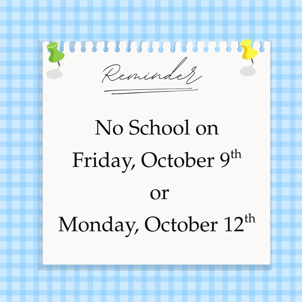 A blue background with a paper note on the top. It says Reminder No School on Friday, October 9th or Monday, October 12th. 