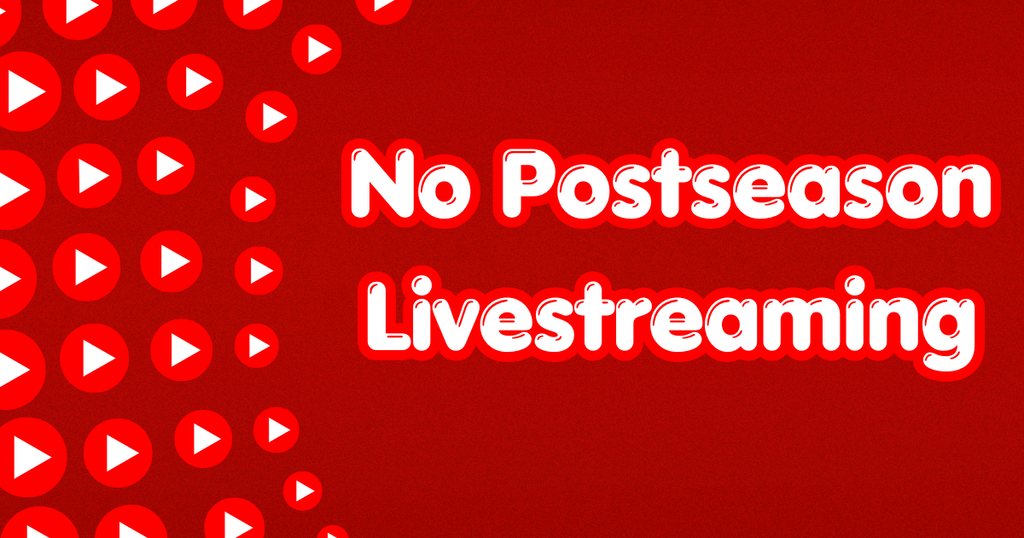 A red background with red playbuttons on the left side. It says No Postseason livestreaming.