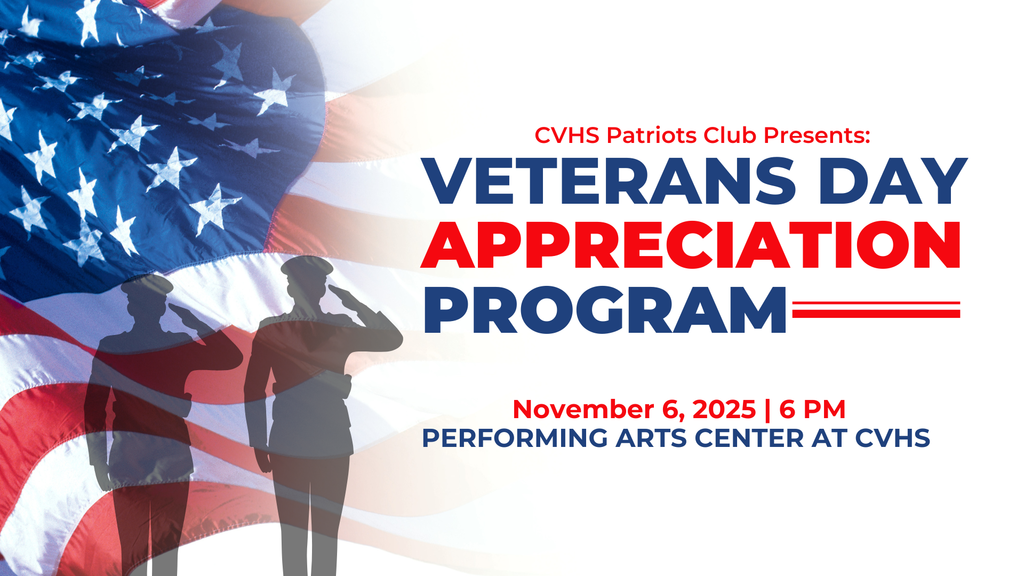 Decorative image with an American Flag and soldiers saluting the flag. Text reads "CVHS Patriots Club Presents: Veterans Day Appreciation Program. November 6, 2025, at 6 PM in the Performing Arts Center at CVHS."