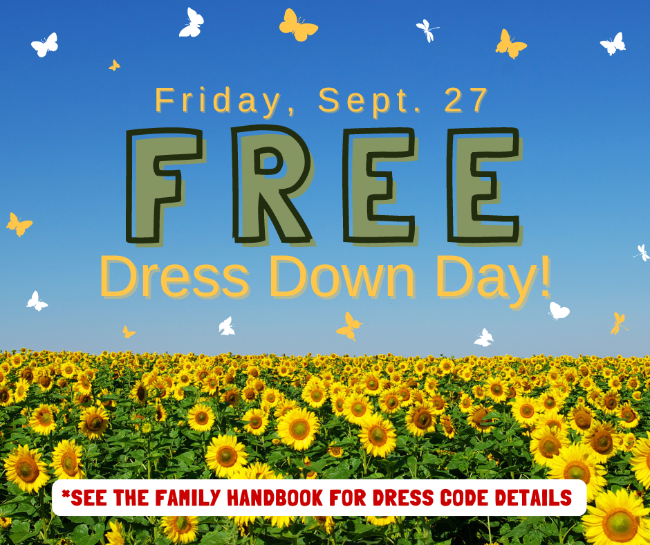9/27/24 Free Dress Down Day - See the family handbook for dress code details