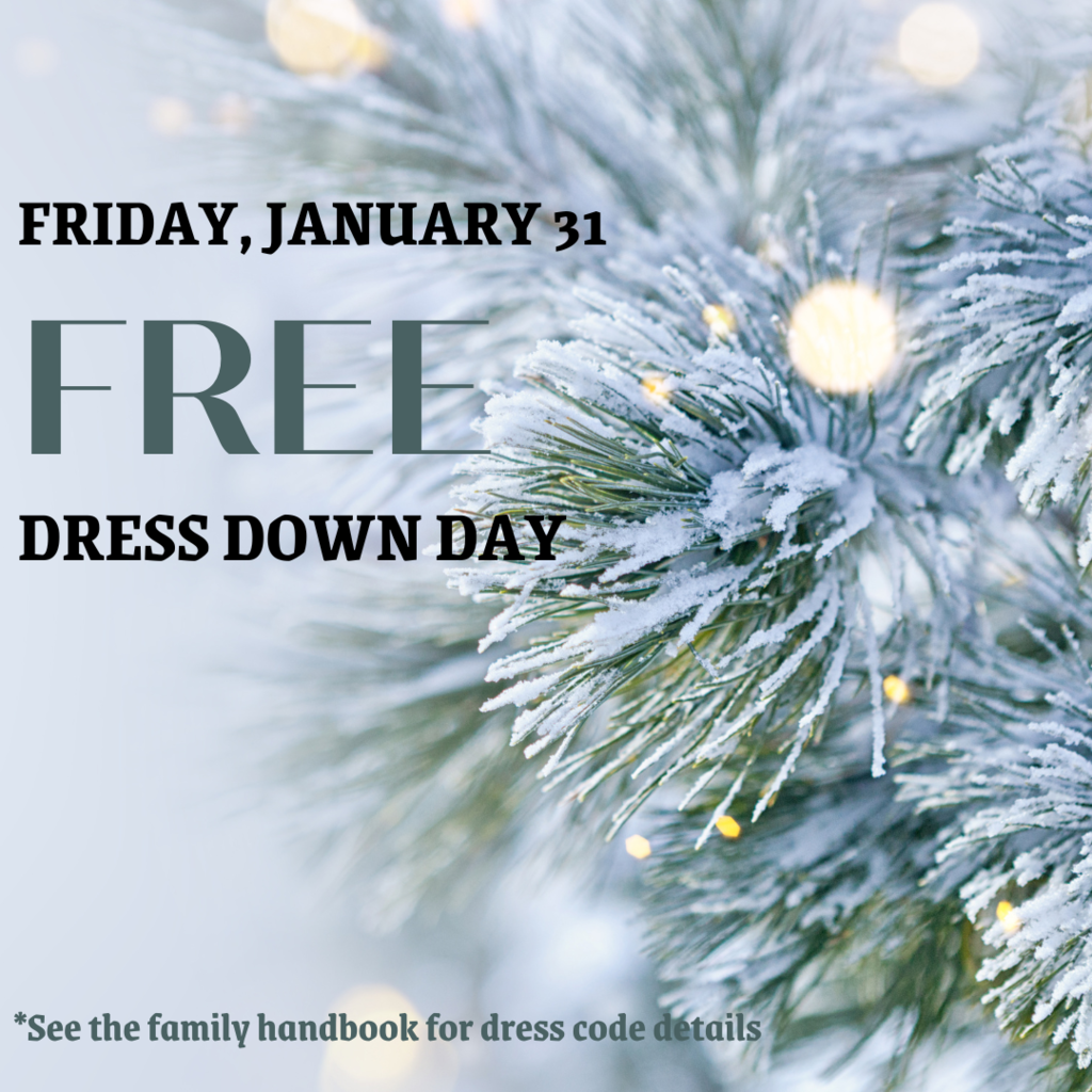 Tomorrow is our Free Dress Down Friday! Please refer to the Family Handbook for details on dress code.