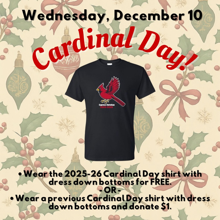 Tomorrow is December's Cardinal Day! Please review the Family Handbook for dress code details. • Wear the 2025-26 Cardinal Day shirt with dress down bottoms for FREE. - OR - • Wear a previous Cardinal Day shirt with dress down bottoms and donate $1.