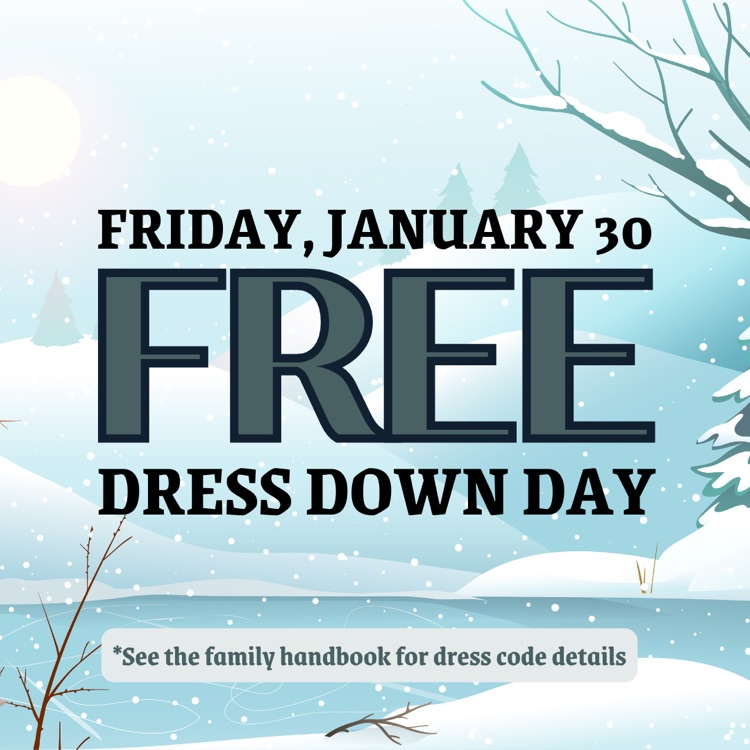 Tomorrow (1/30/26) is our January Free Dress Down Friday! Please refer to the Family Handbook for details on dress code.