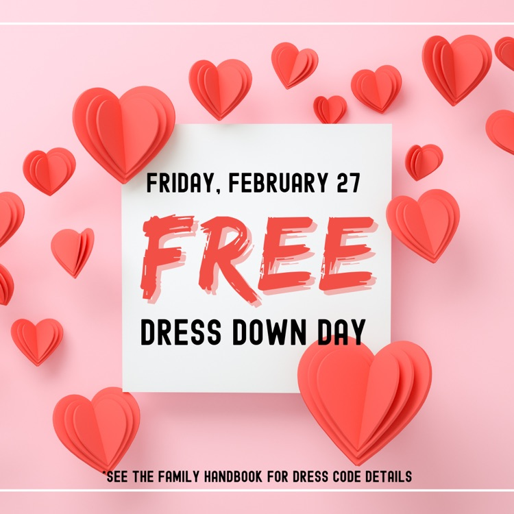 Tomorrow (2/27/26) is our February Free Dress Down Friday! Please refer to the Family Handbook for details on dress code.