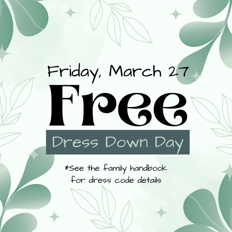 Tomorrow (3/27/26) is our March Free Dress Down Friday! Please refer to the Family Handbook for details on dress code.