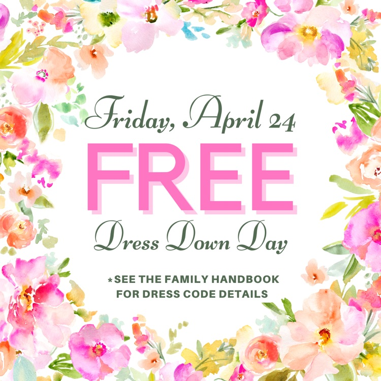 Tomorrow (4/24/26) is our April Free Dress Down Friday! Please refer to the Family Handbook for details on dress code.