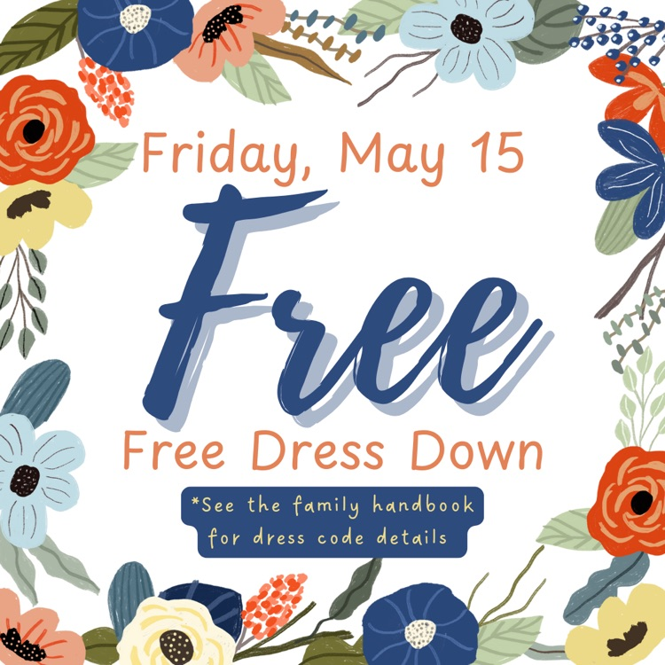 Tomorrow (5/15/26) is our May Free Dress Down Friday! Please refer to the Family Handbook for details on dress code.