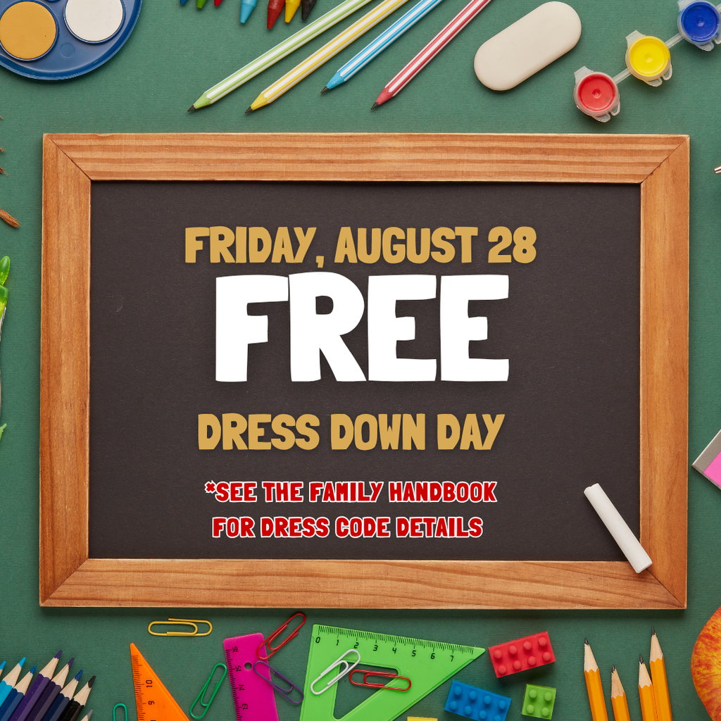 Tomorrow is our first Free Dress Down Day! Please refer to the Family Handbook for details on dress down dress code.