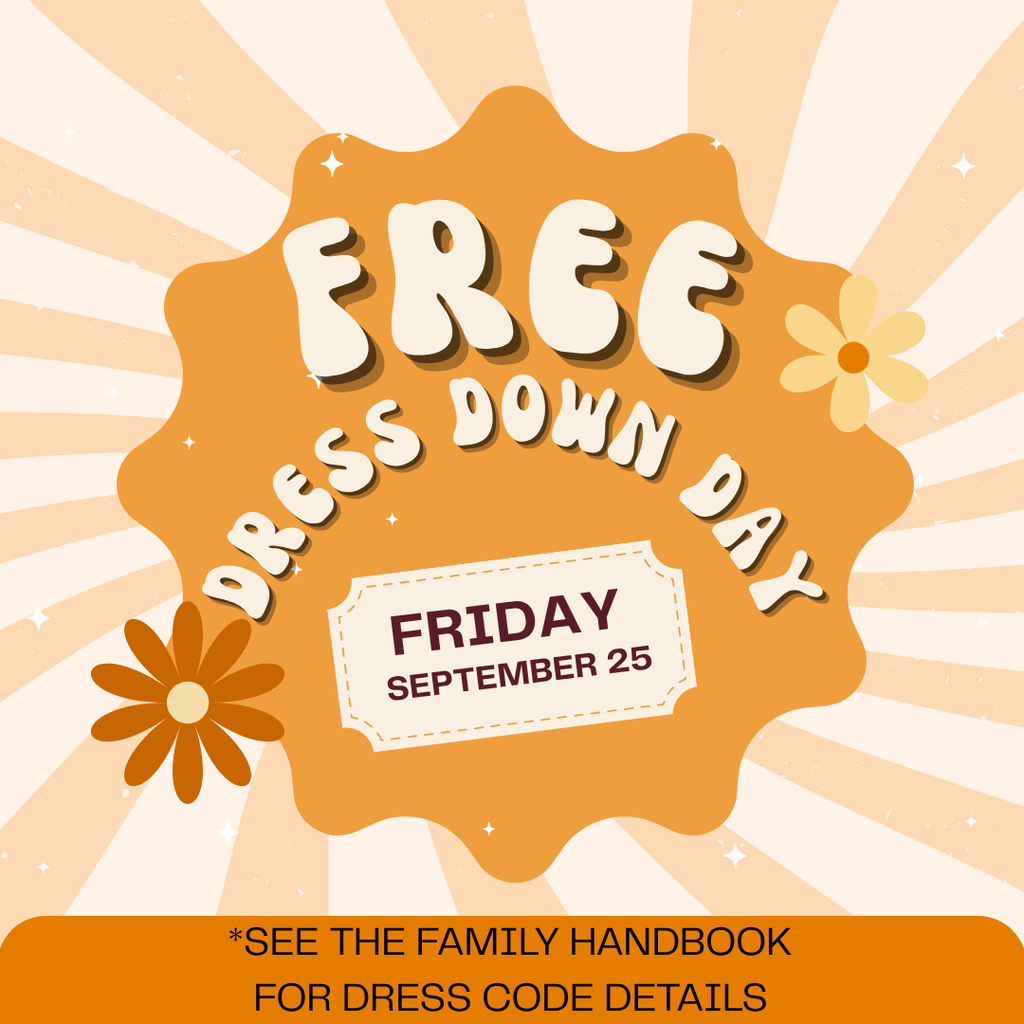 Tomorrow is this month's Free Dress Down Day! Please refer to the Family Handbook for details on dress down dress code.