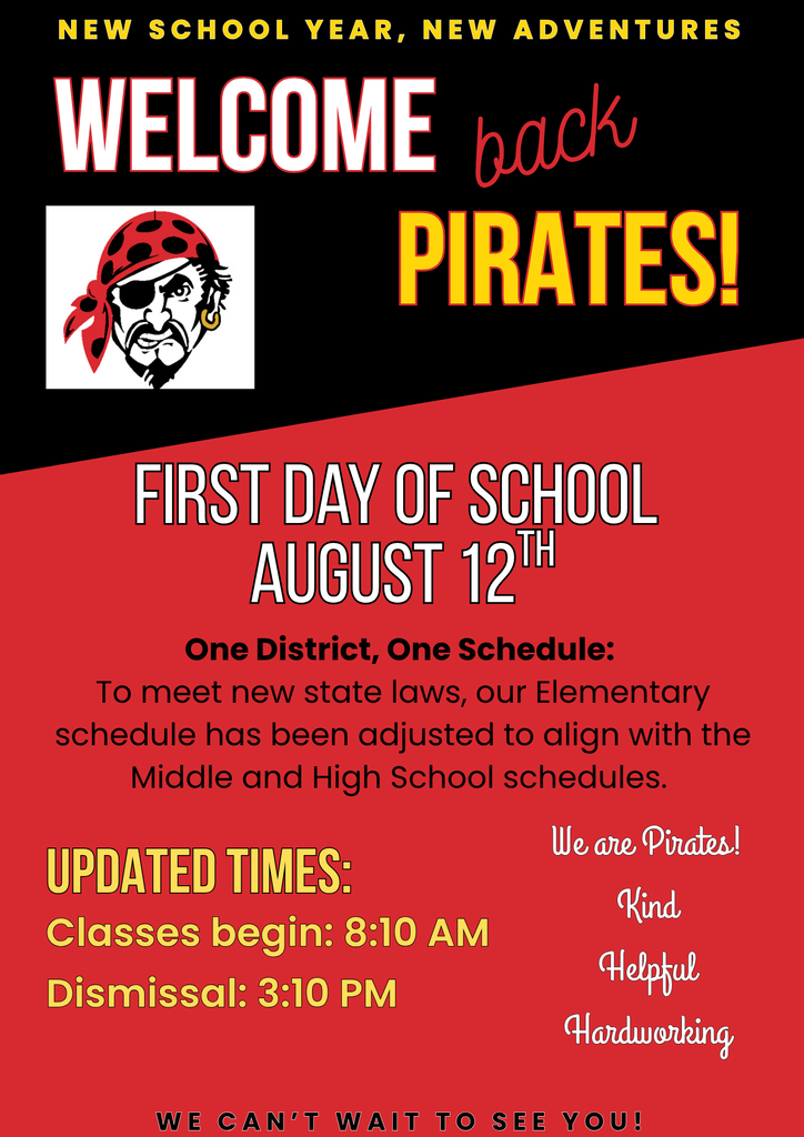 Welcome back Pirates, First day of school August 12, classes begin at 8:10, classes dismiss at 3:10.