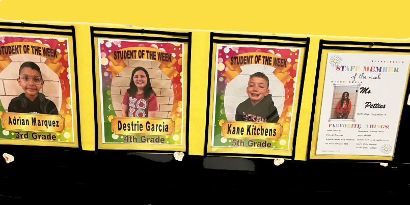 Photo of students and staff of the week, of February 13, 2023 include: Adrian Marquez, 3rd grade, Mrs. Sadler's class; Destrie Garcia, 4th grade, Mrs. Jones's class; Kane Kitchens, 5th grade, Mrs. Maness's class; and Ms. Alexis Petties, LifeSkills Paraprofessional.