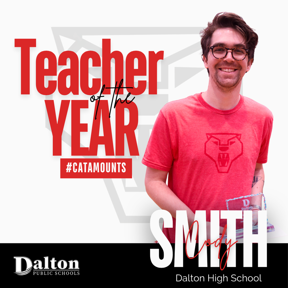 A square promotional graphic set against a white and light grey background featuring a portrait of Cody Smith, a male teacher wearing glasses and a red t-shirt printed with the Dalton High School Catamount mascot logo. JPG On the left side, bold red typography reads "Teacher of the YEAR" overlaying elegant black cursive text for "of the". A solid red banner underneath displays the hashtag "#CATAMOUNTS" in white text. Across the bottom right, large white text reads "SMITH" layered over cursive red text spelling out "Cody," with "Dalton High School" printed directly below. A black bar across the bottom left corner holds the white Dalton Public Schools logo