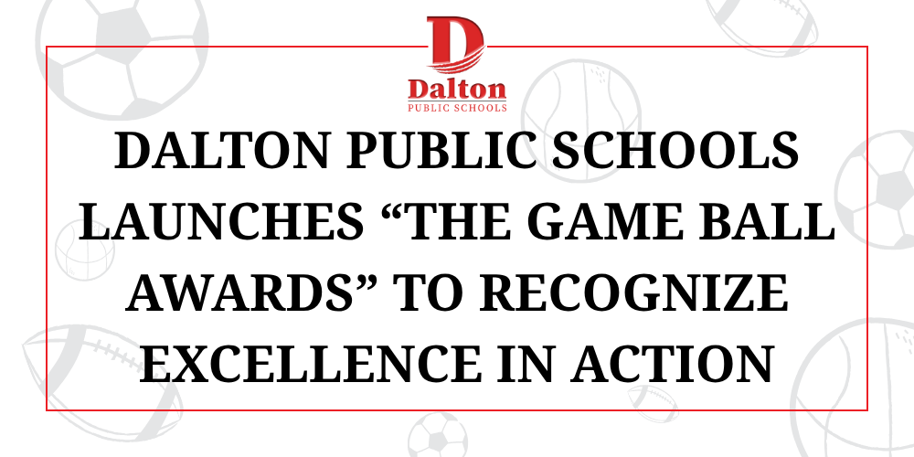 Dalton Public Schools Launches āThe Game Ball Awardsā to Recognize Excellence in Action