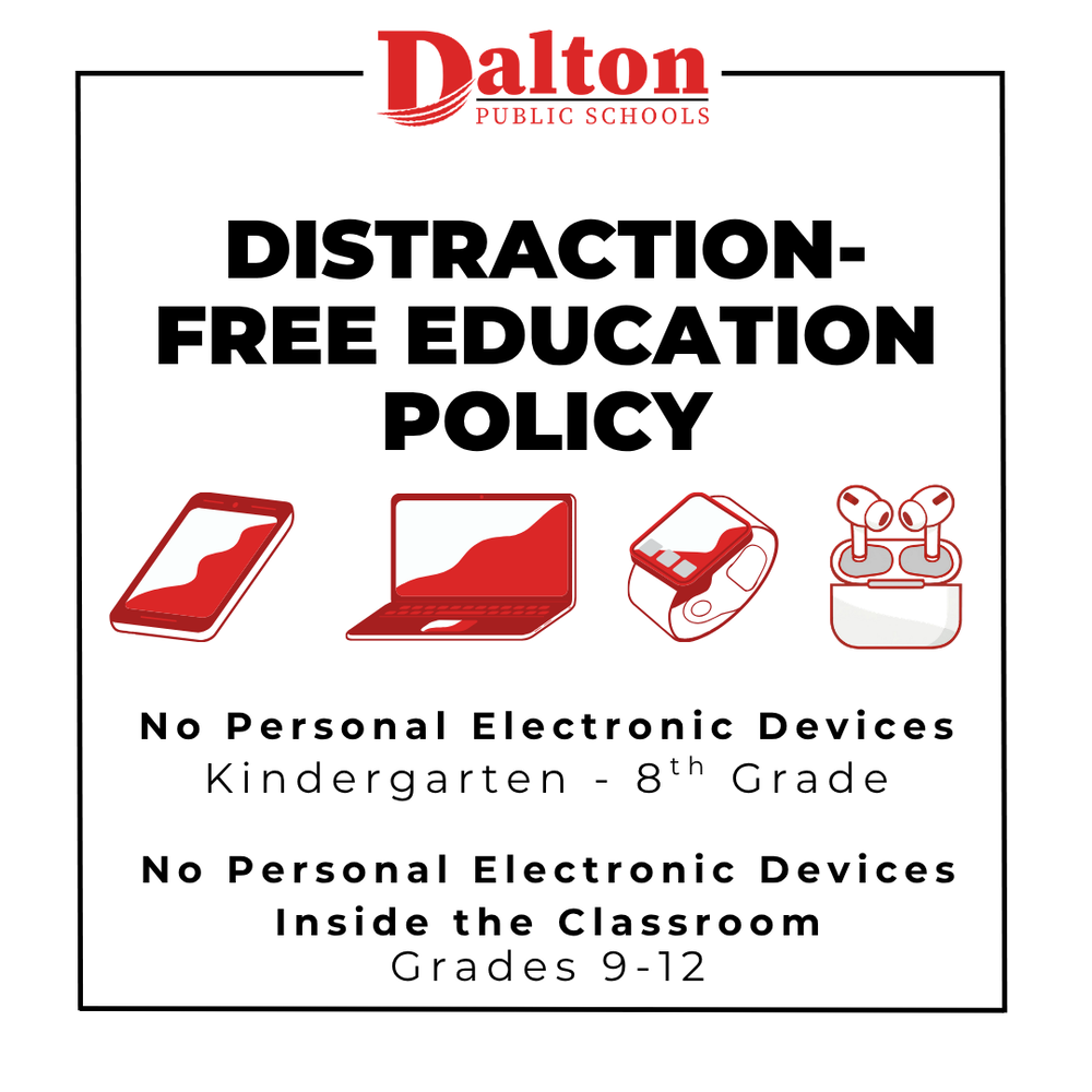 An informational graphic with a white background enclosed in a thin black frame featuring the Dalton Public Schools logo at the top center. Bold black text reads "DISTRACTION-FREE EDUCATION POLICY". Below the title are red and white line icons representing various personal electronic devices: a smartphone, laptop, smartwatch, and wireless earbuds in a charging case. The bottom text outlines the district policy: "No Personal Electronic Devices Kindergarten - 8th Grade" and "No Personal Electronic Devices Inside the Classroom Grades 9-12".