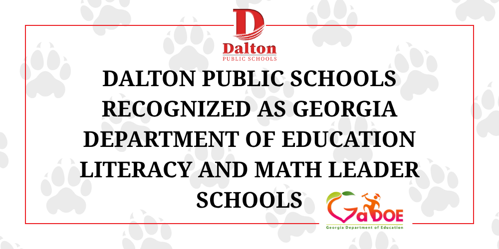 Dalton Public Schools Recognized as Georgia Department of Education Literacy and Math Leader Schools