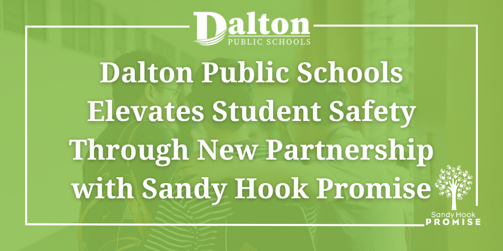 A green-tinted promotional graphic featuring a background photo of students standing together with their arms around each other's shoulders. Overlaid in large white text reads "Dalton Public Schools Elevates Student Safety Through New Partnership with Sandy Hook Promise". The Dalton Public Schools logo is displayed at the top center, and the Sandy Hook Promise tree logo appears in the bottom right corner.