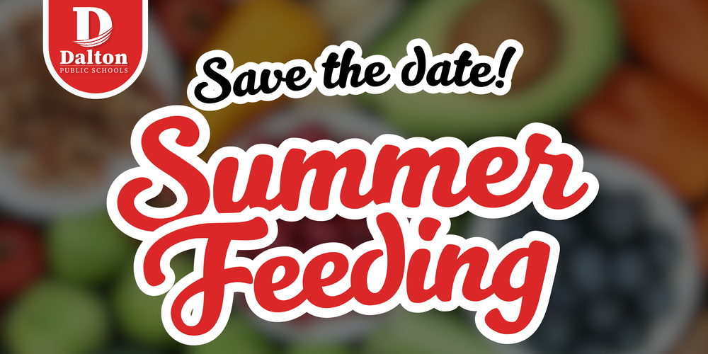 A Dalton Public Schools banner reads “Save the Date! Summer Feeding” in large red and white script text over a blurred background of fresh foods. The Dalton logo appears in the top left corner.