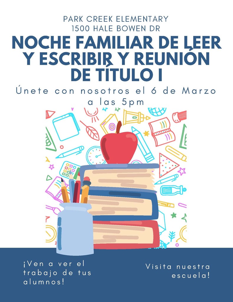 Park Creek Elementary 1500 Hale Bowen Dr. Noche FAmiliar de Leer y escribir reunion de titulo I. Unete con nosotros el 6 de Marzo a las 5pm.