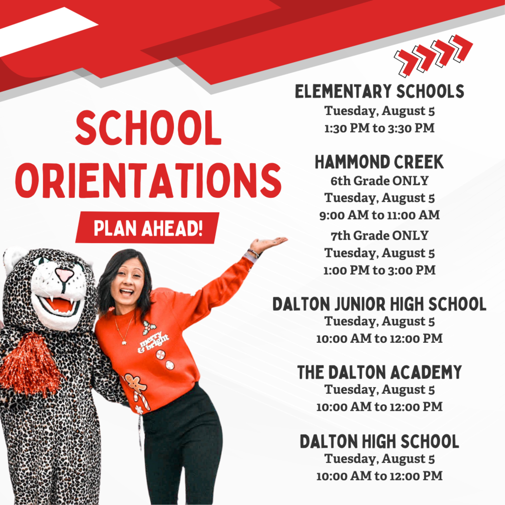 School orientations across Dalton Public Schools will be held on Tuesday, August 5. Get ready to kick off the school year!  🔴 Hammond Creek Middle School 6th Grade ONLY: 9:00 AM – 11:00 AM 7th Grade ONLY: 1:00 PM – 3:00 PM 🔴 Elementary Schools 1:30 PM – 3:30 PM 🔴 Dalton Junior High School 10:00 AM – 12:00 PM 🔴 Dalton High School 10:00 AM – 12:00 PM 🔴 The Dalton Academy 10:00 AM – 12:00 PM  We can’t wait to welcome our students and families! 