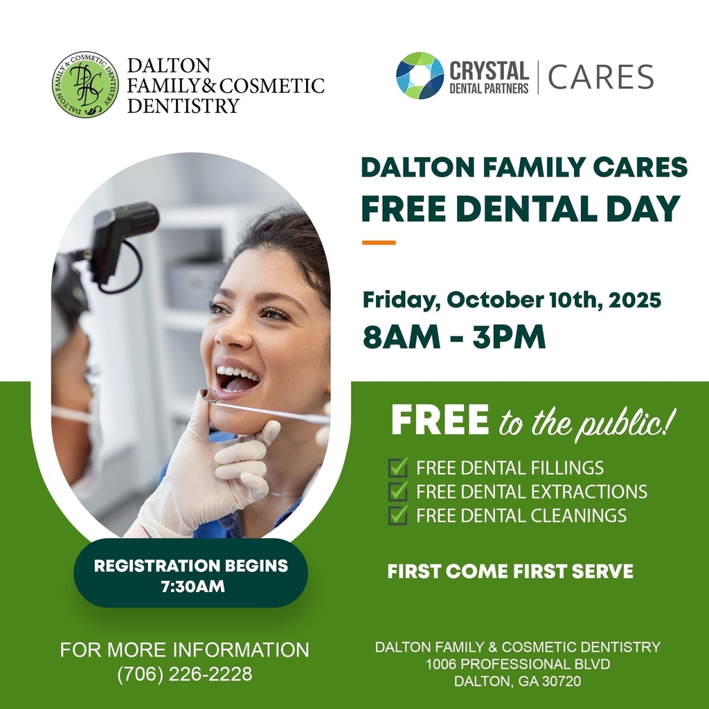 DALTON FAMILY CARES – FREE DENTAL DAY 🗓 Friday, October 10, 2025 🕗 8:00 AM – 3:00 PM 📍 Dalton Family & Cosmetic Dentistry 1006 Professional Blvd Dalton, GA 30720 ✅ FREE for the public! • Free dental fillings • Free dental extractions • Free dental cleanings 🕢 Registration begins at 7:30 AM 🚨 First come, first served 📞 For more information: (706) 226-2228