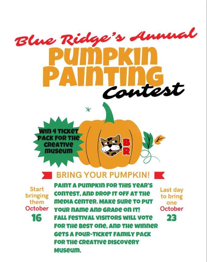 Blue Ridge's Annual Pumpkin Painting Contest. Win a 4 ticket pack for the Creative Museum! Bring your pumpkin!! Paint a pumpkin for this year's contest, and drop it off at the media center. Make sure to put your name and grade on it! Fall Festival visitors will vote for the best one, and the winner gets a free four-ticket family pack for Creative Discovery Museum.