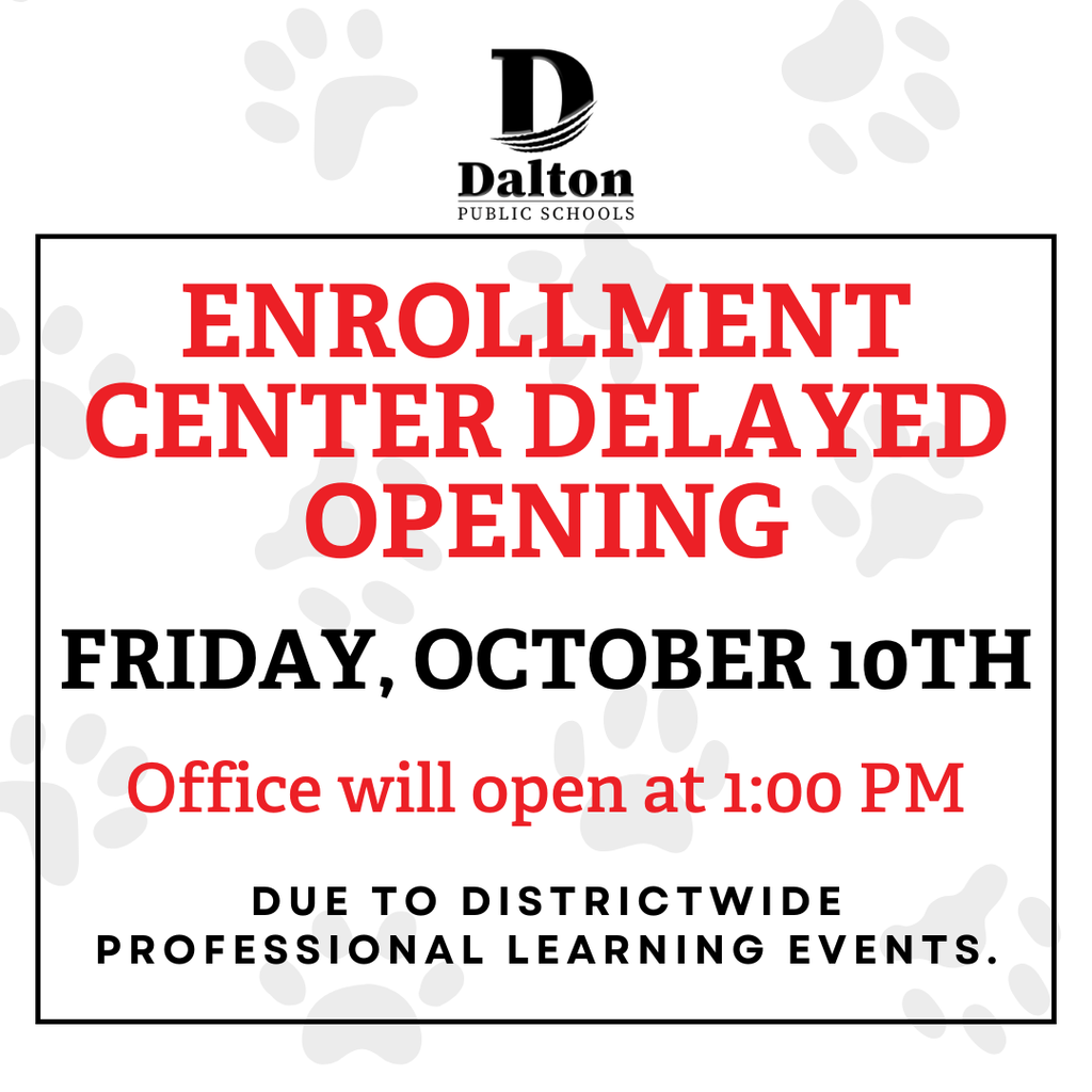 Graphic from Dalton Public Schools with the Dalton logo at the top. Text reads: āEnrollment Center Delayed Opening. Friday, October 10th. Office will open at 1:00 PM. Due to districtwide professional learning events.ā