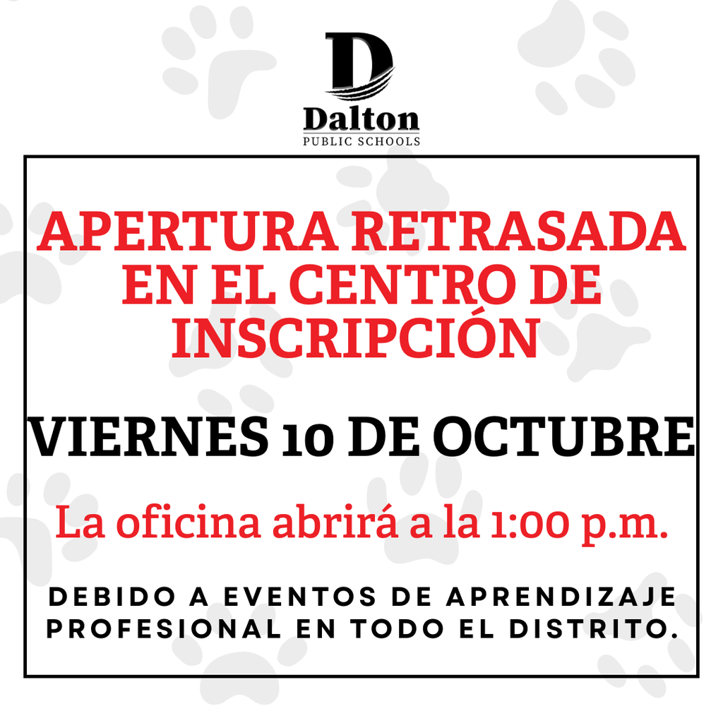 Graphic from Dalton Public Schools with the Dalton logo at the top. Text reads: āApertura retrasada en el Centro de Inscripción. Viernes 10 de octubre. La oficina abrirĆ” a la 1:00 p.m. Debido a eventos de aprendizaje profesional en todo el distrito.ā