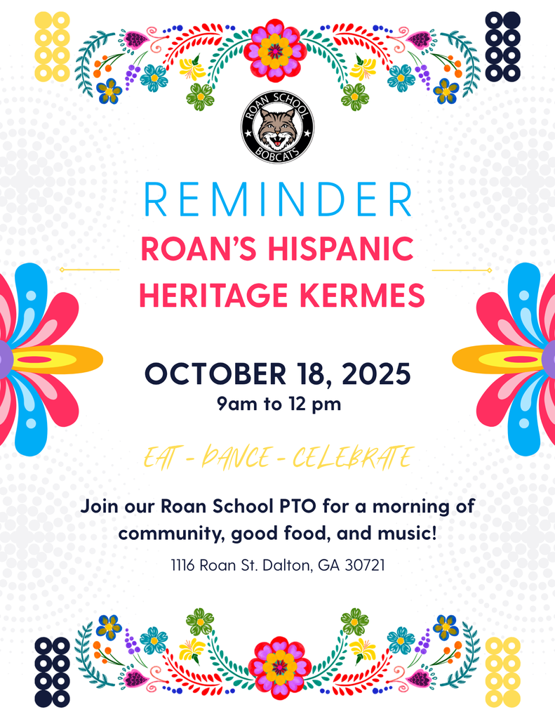 Colorful decorative poster with flowers, patterns, and the "Roan School Bobcats" logo announcing the Roan Hispanic Heritage Kermés. The text reads: "Reminder Roan Hispanic Heritage Kermés October 18, 2025 From 9 AM to 12 PM Eat – Dance – Celebrate Join our PTO to enjoy a morning full of community, delicious food, and great music! 1116 Roan St. Dalton, GA 30721" The poster is decorated with bright floral elements at the top and bottom, featuring vibrant colors such as red, blue, yellow, and pink.