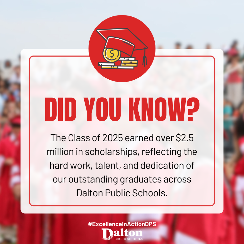 💡 Did you know?  The Class of 2025 earned over $2.5 million in scholarships — a powerful reflection of the hard work, talent, and dedication of our outstanding graduates across Dalton Public Schools.  This is what #ExcellenceInActionDPS looks like!