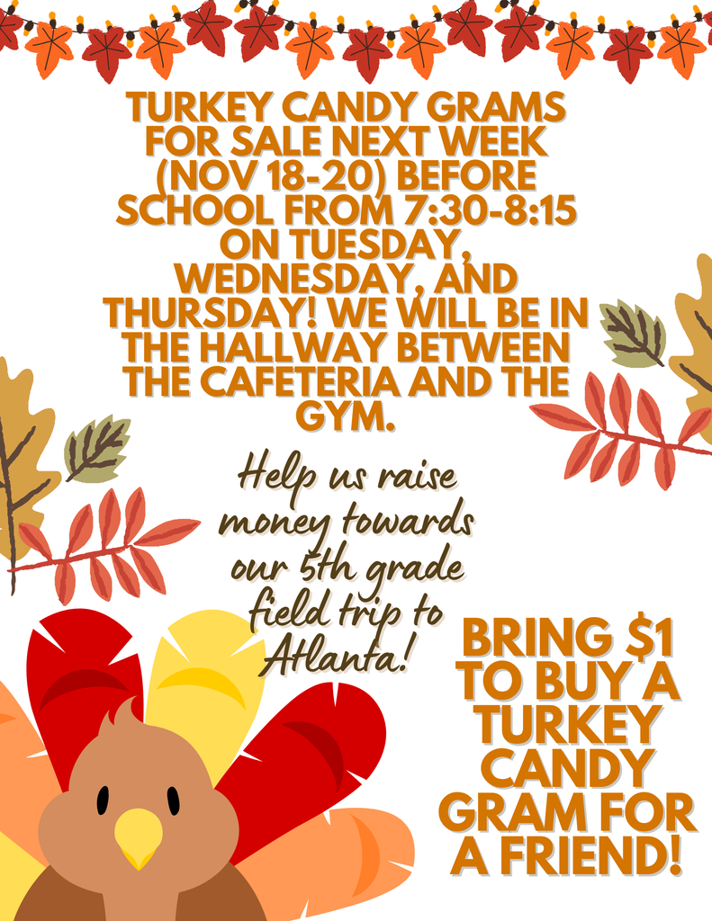 Turkey Candy Grams will be sold tomorrow, Wednesday, and Thursday in the morning before school!