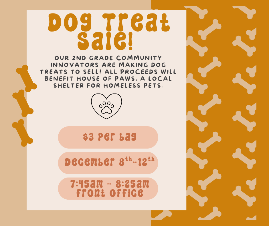 2nd Grade Community Innovators are selling Dog Treats next week before school to raise money for House of Paws!