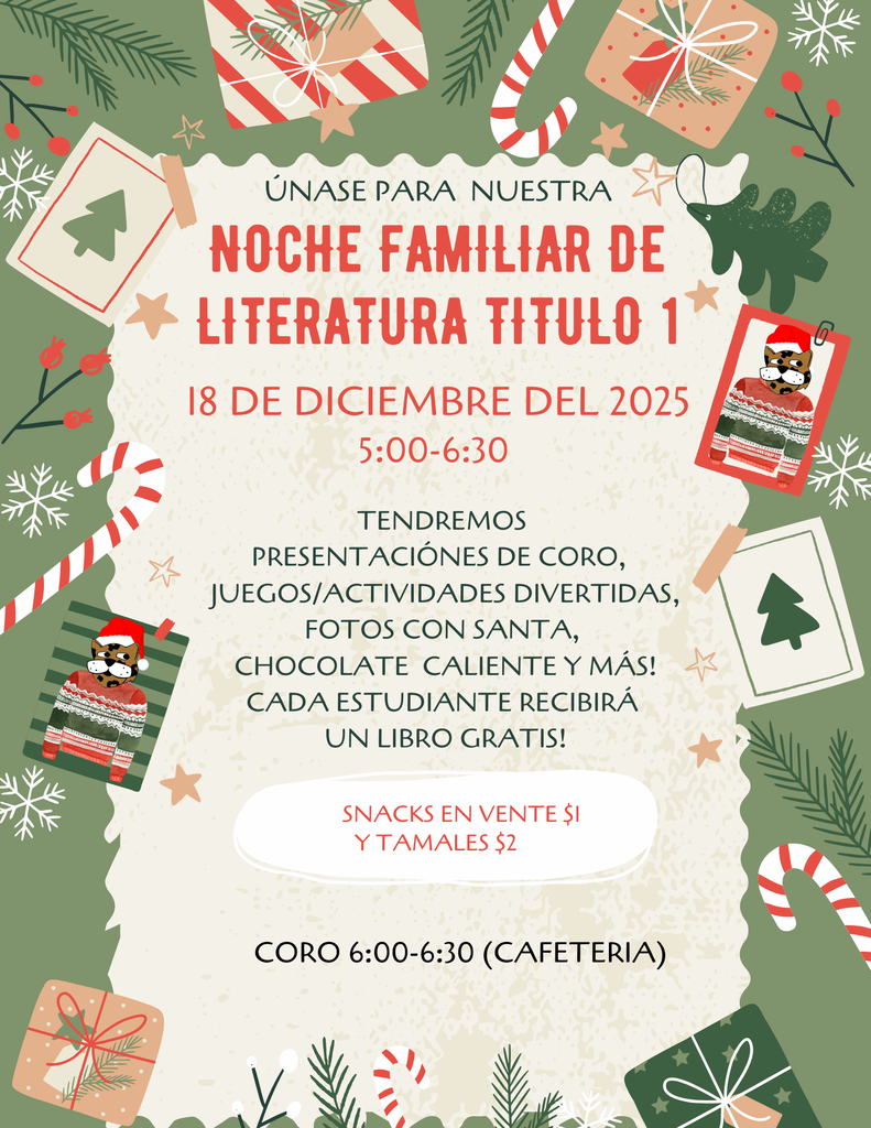 Únase a nosotros para nuestra Noche de Lectura Familiar de Título 1 el 18 de diciembre de 2025 de 5:00 a 6:30 p.m. Tendremos presentaciones del coro, fotos con Santa, juegos y actividades divertidas, chocolate caliente y más. ¡Cada estudiante recibirá un libro gratis! Habrá concesiones y bocadillos por $1 y tamales por $2.