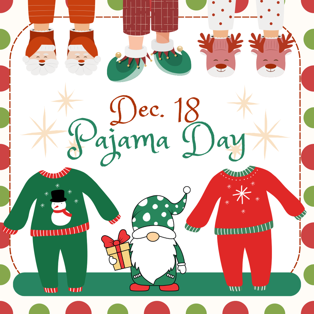 😴 December 18 – Pajama Day (Again!) Get cozy and comfy — it’s pajama day round two! The perfect way to relax as we head toward break.
