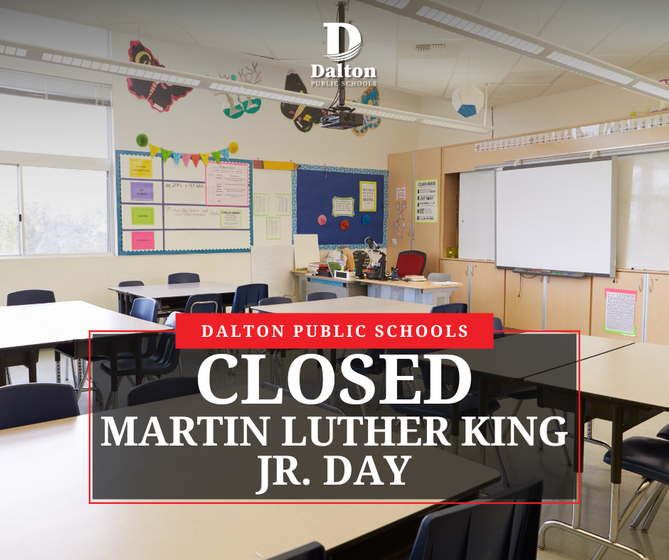 Dalton Public Schools will be closed on Martin Luther King Junior Day, January 19.