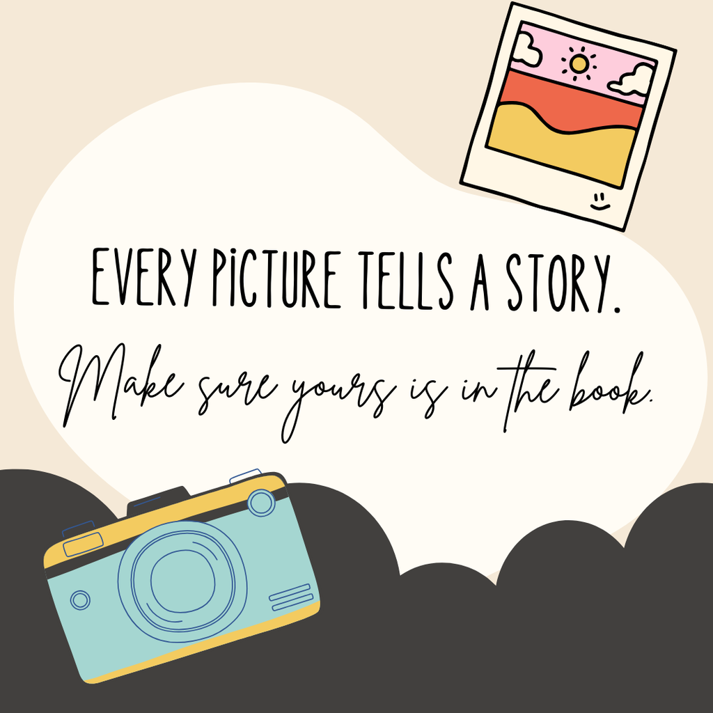 Every picture tells a story.  Make sure yours is in the book.