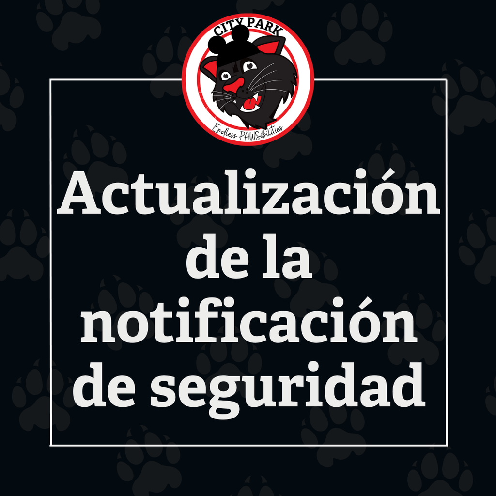 “Gráfico con fondo oscuro y un patrón de huellas. En la parte superior aparece el logotipo de la escuela City Park con una mascota de pantera negra y el texto ‘Endless Pawsibilities.’ En el centro, texto blanco que dice ‘Actualización de la notificación de seguridad,’ rodeado por un borde blanco delgado.”