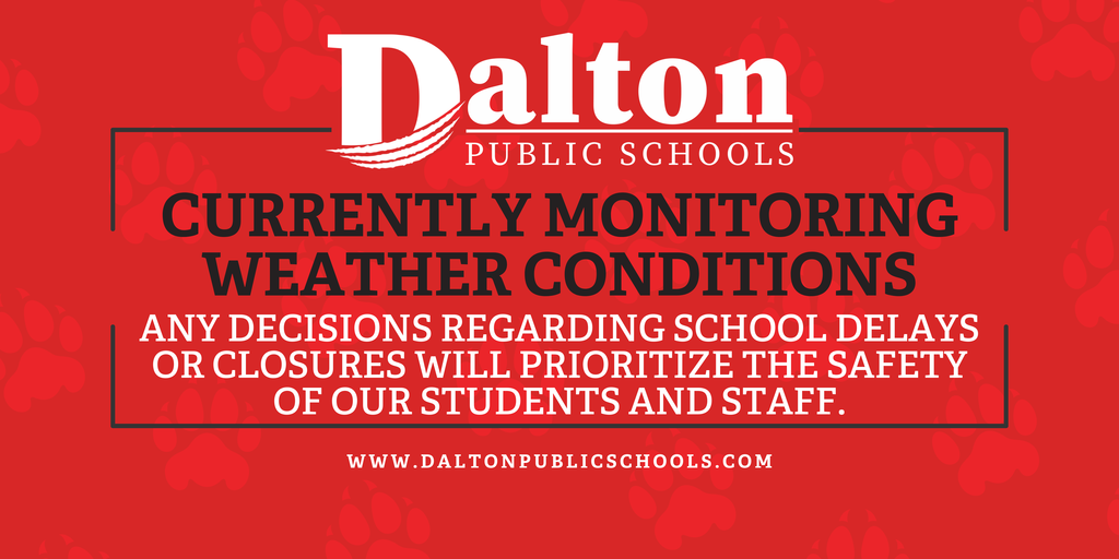 Graphic with the Dalton Public Schools logo and the message: “Currently monitoring weather conditions. Any decisions regarding school delays or closures will prioritize the safety of our students and staff.”