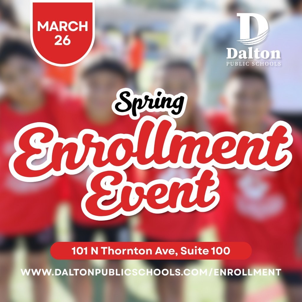 “Graphic promoting Dalton Public Schools Spring Enrollment Event on March 26, featuring students in red shirts in the background, with event details including location at 101 N Thornton Ave, Suite 100 and a link to daltonpublicschools.com/enrollment.”
