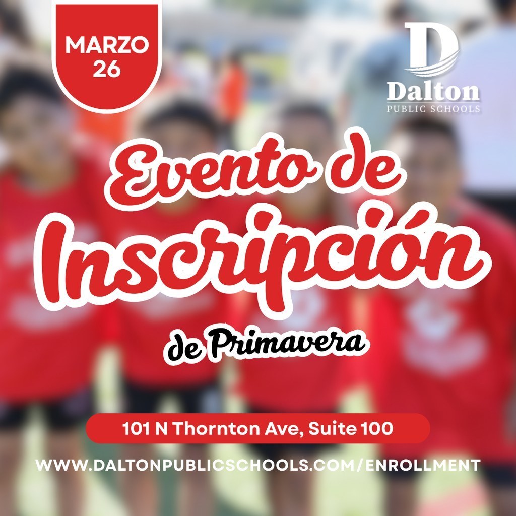 “Gráfico promocionando el Evento de Inscripción de Primavera de Dalton Public Schools el 26 de marzo, con estudiantes en camisetas rojas al fondo, e incluye la ubicación en 101 N Thornton Ave, Suite 100 y el enlace daltonpublicschools.com/enrollment.”