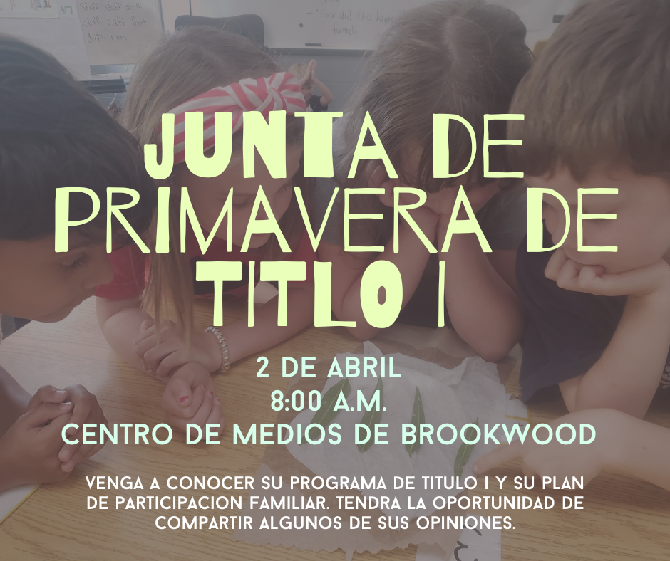 Spring Title 1 Meeting on April 2nd at 8:00am in the Brookwood Media Center. Come learn about our Title 1 program, family engagement plan, and have an opportunity to share some feedback with us!