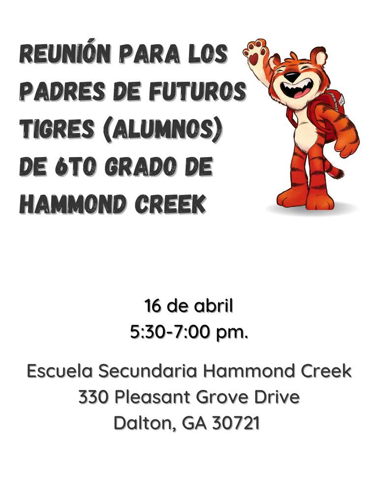 “Spanish-language flyer for Hammond Creek Middle School announcing a meeting for parents of rising 6th grade students. The flyer features a smiling cartoon tiger mascot waving. Event details: April 16, 5:30–7:00 p.m., at Hammond Creek Middle School, 330 Pleasant Grove Drive, Dalton, Georgia.”